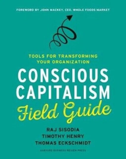 Conscious Capitalism Field Guide Av Raj Sisodia, Timothy Henry, Thomas Eckschmidt