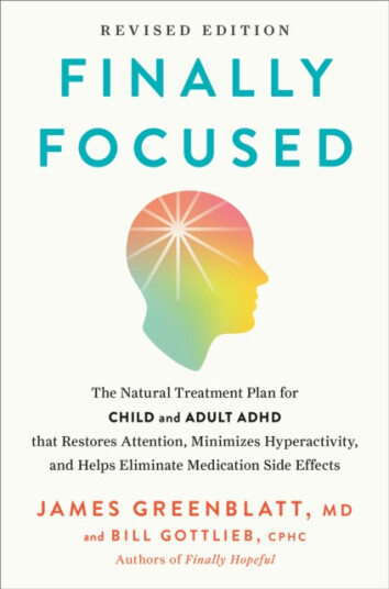 Finally Focused Revised Edition The Natural Treatment Plan for Child and Adult ADHD That Restores Attention Minimizes Hyperactivity and Helps Eliminate Medication Side Effects