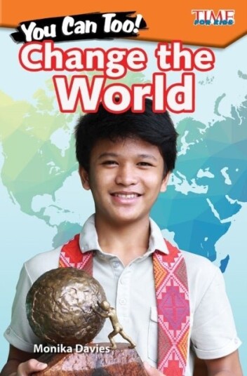You Can Too! Change the World You Can Too! Change the World