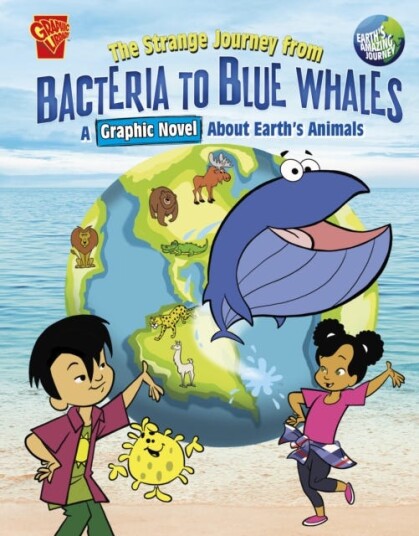 The Strange Journey from Bacteria to Blue Whales A Graphic Novel about Earth's Animals