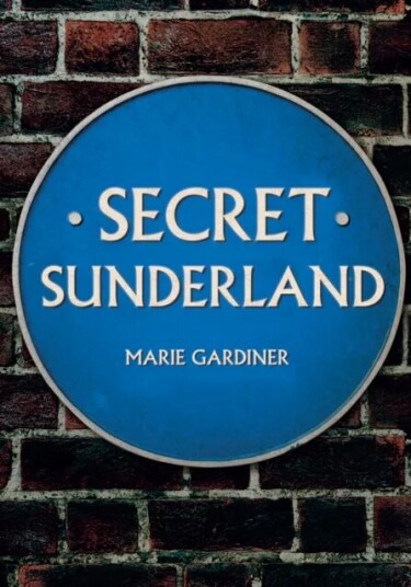 Secret Sunderland Av Marie Gardiner Secret Sunderland Av Marie Gardiner