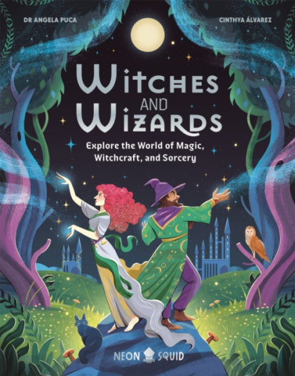 Witches and Wizards Explore the World of Magic Witchcraft and Sorcery Witches and Wizards Explore the World of Magic Witchcraft and Sorcery