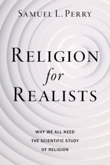 Religion for Realists  Why We All Need the Scientific Study of Religion