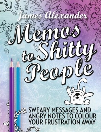 Memos To Shitty People: A Delightful & Vulgar Adult Coloring Book Av James Alexander Memos To Shitty People: A Delightful & Vulgar Adult Coloring Book Av James Alexander