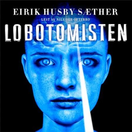 Lobotomisten ; Heksedoktoren Av Eirik Husby Sæther