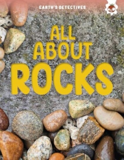 Earth's Detectives: All About Rocks Earth's Detectives: All About Rocks
