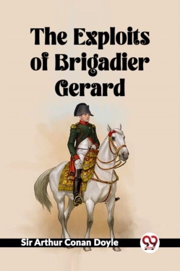 The Exploits Of Brigadier Gerard The Exploits Of Brigadier Gerard
