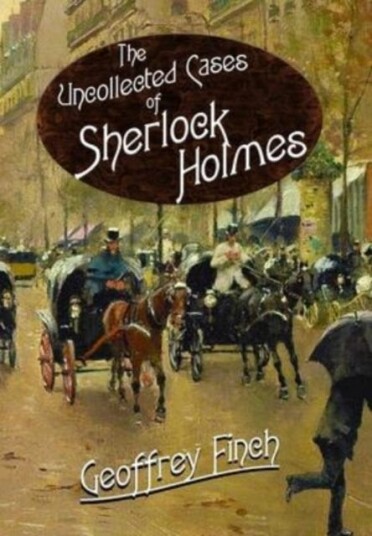 The Uncollected Cases Of Sherlock Holmes Av Geoff Finch