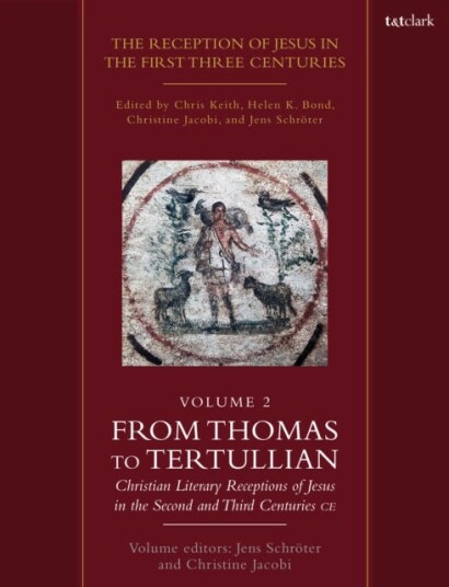 The Reception of Jesus in the First Three Centuries: Volume 2  From Thomas to Tertullian: Christian Literary Receptions of Jesus in the Second and Third Centuries CE