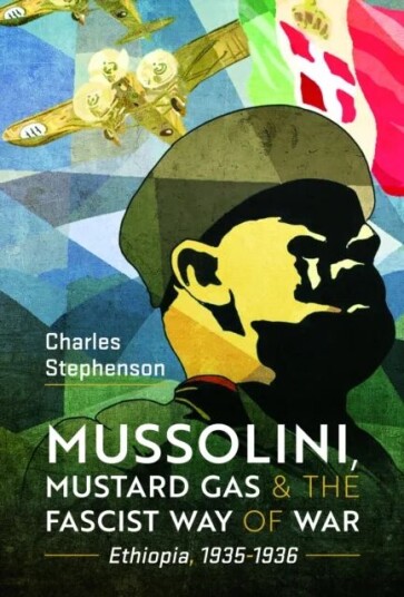 Mussolini, Mustard Gas And The Fascist Way Of War Av Charles Stephenson