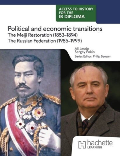Access to History for the IB Diploma: Political and economic transitions: The Meiji Restoration 1853 1894 and the Russian Federation 1985 1999 Access to History for the IB Diploma: Political and economic transitions: The Meiji Restoration 1853 1894 and the Russian Federation 1985 1999