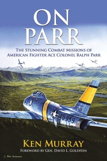 On Parr  The Stunning Combat Missions of American Fighter Ace, Colonel Ralph Parr