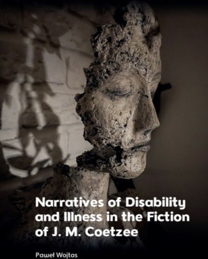 Narratives of Disability and Illness in the Fiction of J. M. Coetzee
