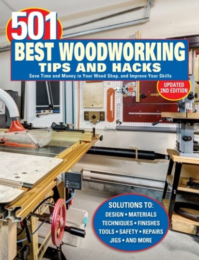 501 Best Woodworking Tips and Hacks Save Time and Money in Your Wood Shop and Improve Your Skills