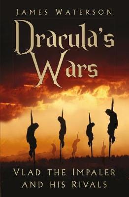 Dracula's Wars  Vlad the Impaler and his Rivals