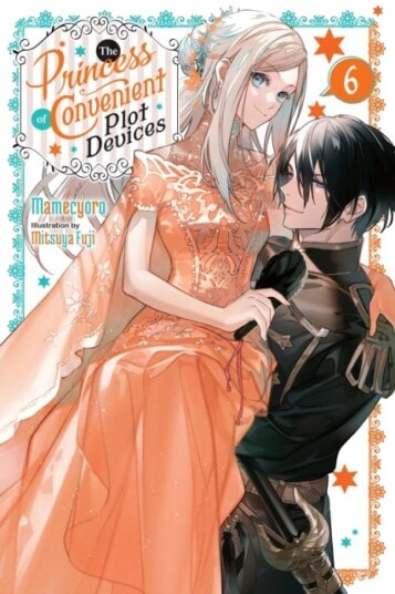 The Princess of Convenient Plot Devices, Vol. 6 (light novel) The Princess of Convenient Plot Devices, Vol. 6 (light novel)