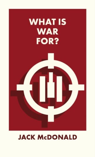 What Is War For? Av Jack (King'S College London) Mcdonald What Is War For? Av Jack (King'S College London) Mcdonald