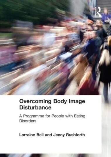 Overcoming Body Image Disturbance Av Lorraine (Hampshire Partnership Trust Uk) Bell