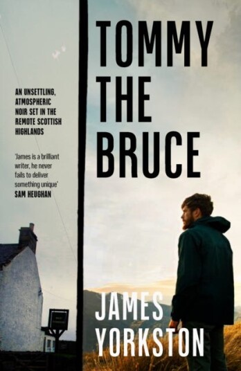 Tommy the Bruce An unsettling, atmospheric noir set in the remote Scottish Highlands Tommy the Bruce An unsettling, atmospheric noir set in the remote Scottish Highlands