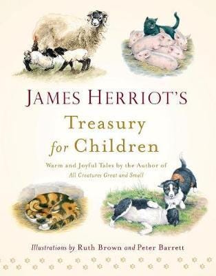 James Herriot's Treasury for Children Warm and Joyful Tales by the Author of All Creatures Great and Small James Herriot's Treasury for Children Warm and Joyful Tales by the Author of All Creatures Great and Small