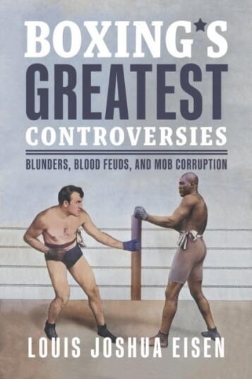 Boxing's Greatest Controversies  Blunders, Blood Feuds, and Mob Corruption