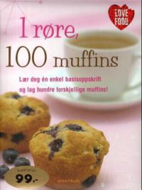 1 røre, 100 muffins : lær deg én enkel basisoppskrift og lag hundre forskjellige muffins