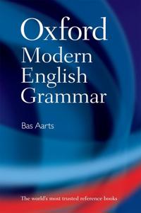 Oxford Modern English Grammar Av Bas (Professor Of English Linguistics And Director Of The Survey Of English Usage At University College London) Aarts