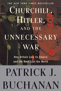 Churchill, Hitler, And "The Unnecessary War" Av Patrick J. Buchanan Churchill, Hitler, And "The Unnecessary War" Av Patrick J. Buchanan