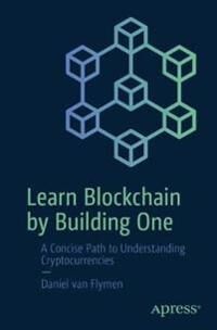 Learn Blockchain By Building One Av Daniel Van Flymen
