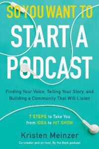 So You Want To Start A Podcast Av Kristen Meinzer