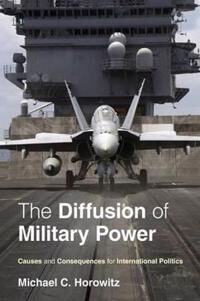 Horowitz Michael C. The Diffusion of Military Power
