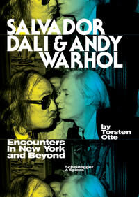 Salvador Dali And Andy Warhol: Encounters In New York And Beyond Av Torsten Otte