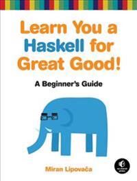 Learn You A Haskell For Great Good Av Miran Lipovaca Learn You A Haskell For Great Good Av Miran Lipovaca