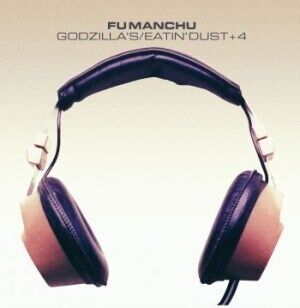 Fu Manchu - Godzilla's / Eatin' Dust + 4 Fu Manchu - Godzilla's / Eatin' Dust + 4