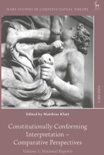 Constitutionally Conforming Interpretation – Comparative Perspectives Volume 1: National Reports