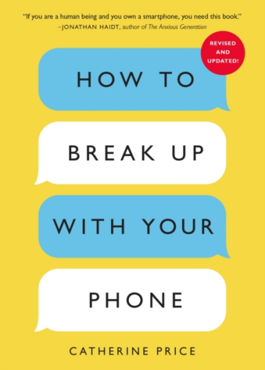 How to Break Up With Your Phone The 30Day Plan to Take Back Your Life