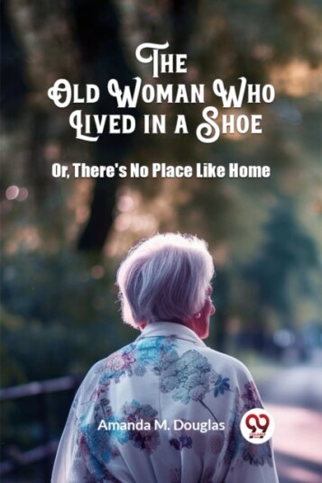 The Old Woman Who Lived in a ShoeOr There's No Place Like Home Edition2024 The Old Woman Who Lived in a ShoeOr There's No Place Like Home Edition2024