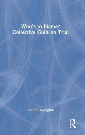Who¿s To Blame? Collective Guilt On Trial Av Coline (Is Assistant Clinical Professor Of Psychiatry Columbia University Covington, The Columbia Univers