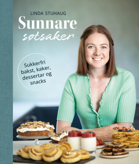 Sunnere Søtsaker av Linda Stuhaug – Sukkerfri Bakst, Kaker, og Snacks