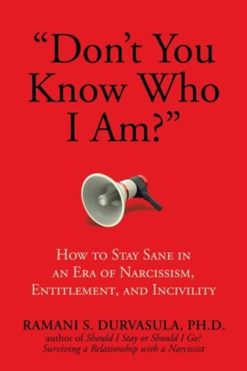 Don't You Know Who I Am? How to Stay Sane in an Era of Narcissism, Entitlement, and Incivility Don't You Know Who I Am? How to Stay Sane in an Era of Narcissism, Entitlement, and Incivility
