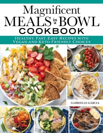 Magnificent Meals in a Bowl Cookbook av Gabrielle Garcia