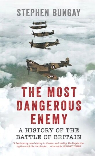 The Most Dangerous Enemy Av Stephen Bungay The Most Dangerous Enemy Av Stephen Bungay