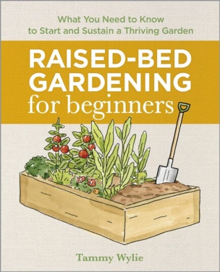 RaisedBed Gardening for Beginners Everything You Need to Know to Start and Sustain a Thriving Garden