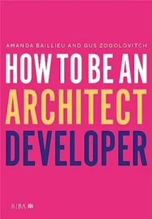 How To Be An Architect Developer Av Amanda Baillieu, Gus Zogolovitch How To Be An Architect Developer Av Amanda Baillieu, Gus Zogolovitch