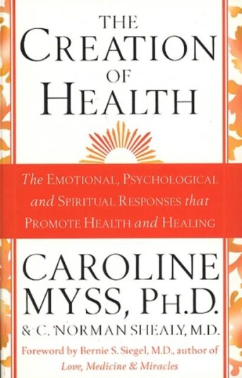 The Creation Of Health Av C. Norman Shealy M.D., Caroline Myss The Creation Of Health Av C. Norman Shealy M.D., Caroline Myss