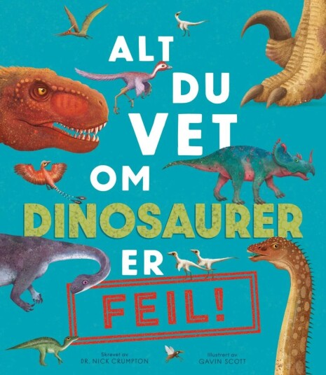 Alt Du Vet Om Dinosaurer Er Feil! Av Nick Crumpton