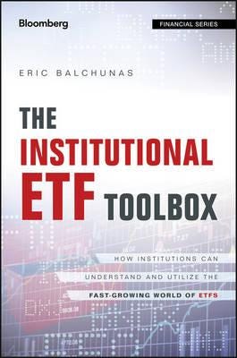 The Institutional ETF Toolbox How Institutions Can Understand and Utilize the FastGrowing World of ETFs