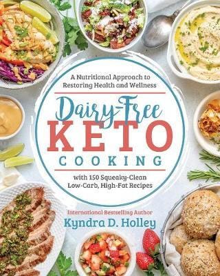 Dairy Free Keto Cooking A Nutritional Approach to Restoring Health and Wellness with 160 SqueakyClean L owCarb, HighFat Recipes