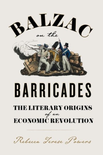 Balzac on the Barricades The Literary Origins of an Economic Revolution Balzac on the Barricades The Literary Origins of an Economic Revolution