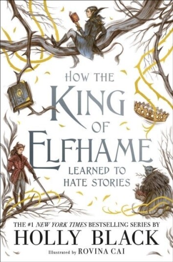 How the King of Elfhame Learned to Hate Stories How the King of Elfhame Learned to Hate Stories
